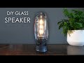 DIY glass speaker! How to build your own.