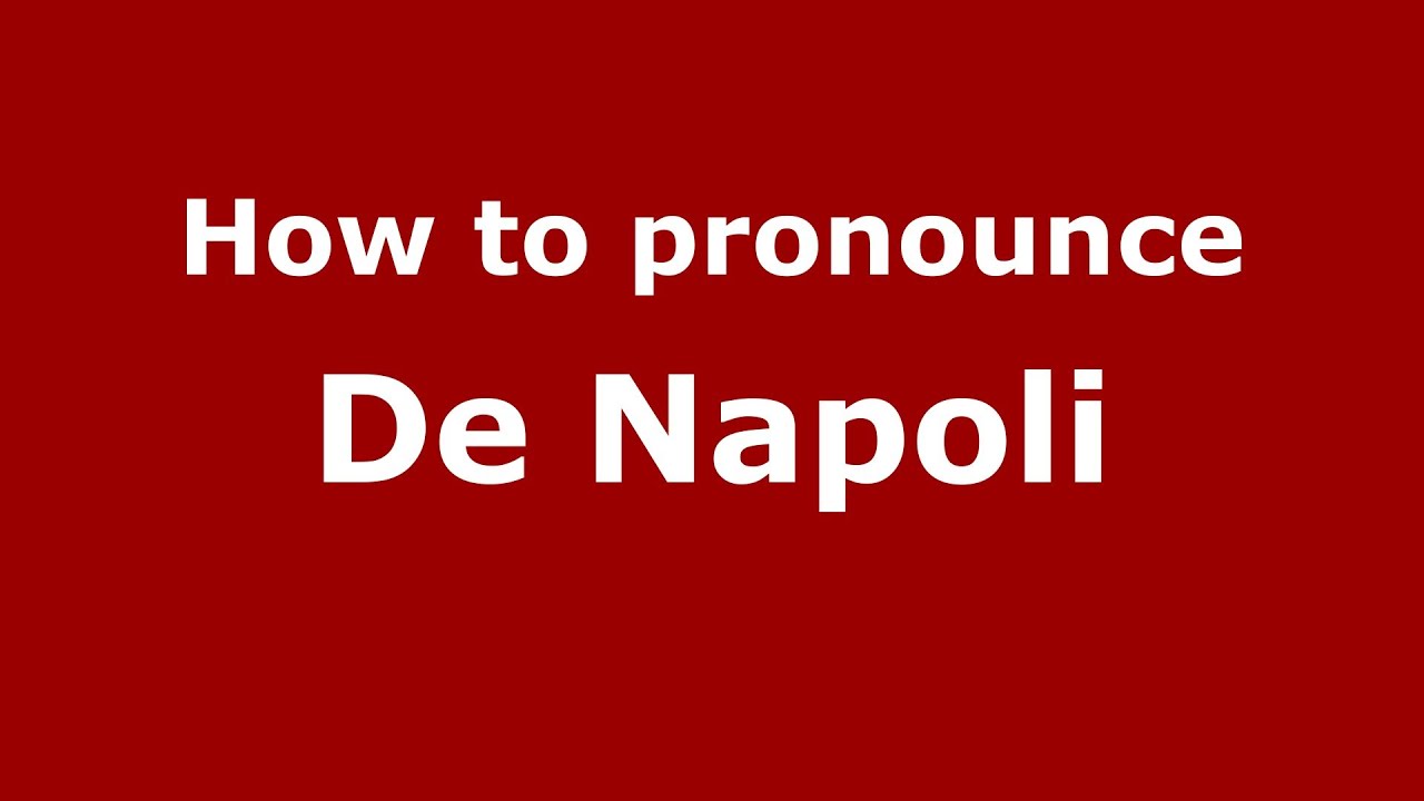 How to pronounce De Napoli (Italian/Italy) - PronounceNames.com