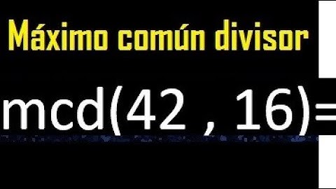 mcd 42 y 16 , maximo comun divisor , como se halla , ejemplos