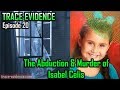 Trace Evidence - 020 - The Abduction & Murder of Isabel Celis