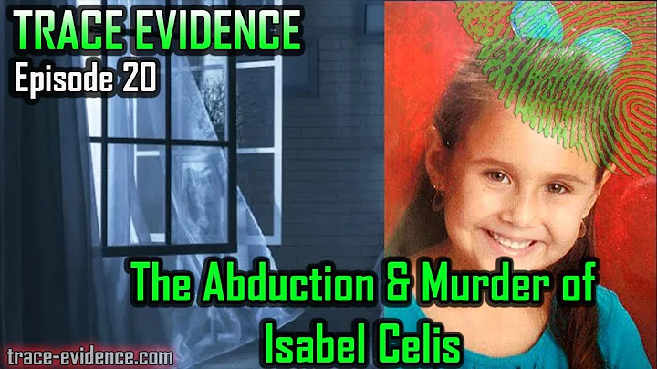 Trace Evidence - 020 - The Abduction & Murder of Isabel Celis