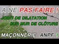 Pourquoi mon mur de clôture se fissure ? (joint de dilatation sur un mur de clôture)  ANPF 1