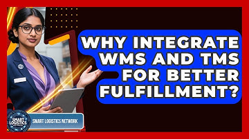 Why Integrate WMS And TMS For Better Fulfillment? - Smart Logistics Network