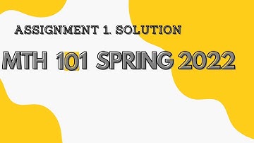 Mth 101 Assignment 1 solution 100% Correct