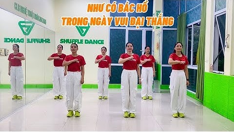 NHƯ CÓ BÁC HỒ TRONG NGÀY VUI ĐẠI THẮNG /BĐ Vân Phạm /BD Shuffle dance Ngôi Sao Xanh