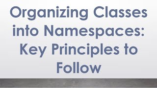Famous Organizing Classes into Namespaces: Key Principles to Follow Profile