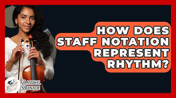 How Does Staff Notation Represent Rhythm? - Classical Serenade