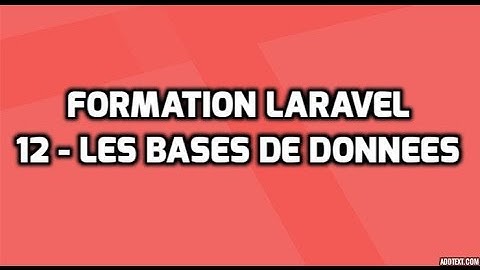 Formation Laravel 5  - 12 - Communiquer avec une base de données