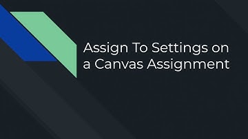 Assign To Settings on Canvas Assignment