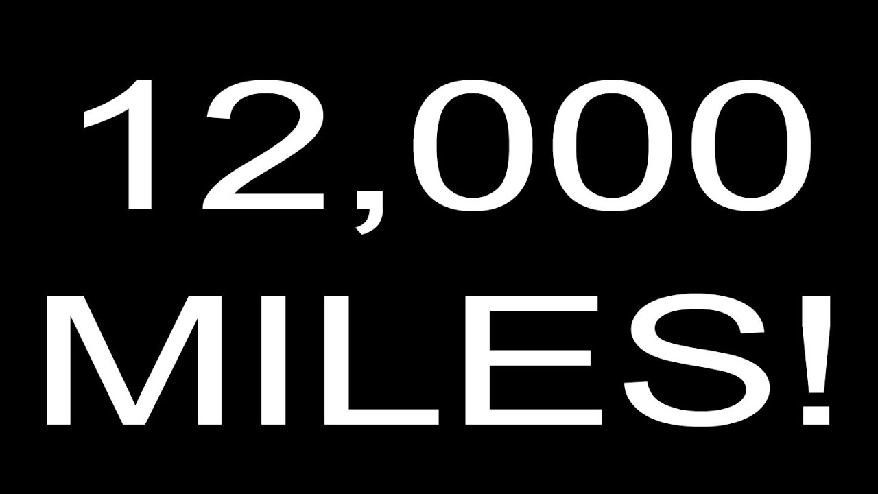 12,000 Miles!