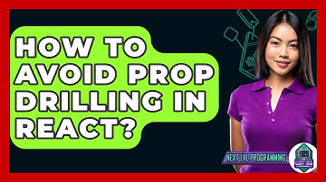 How To Avoid Prop Drilling In React? - Next LVL Programming