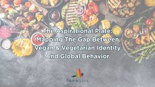 The Aspirational Plate: Mapping The Gap Between Vegan & Vegetarian Identity & Global Behavior