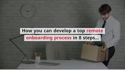 How you can develop a top remote onboarding process in 8 steps...