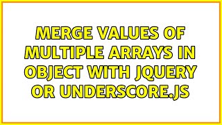 Merge values of multiple arrays in object with jQuery or underscore.js (3 Solutions!!)