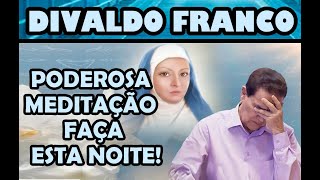 DIVALDO FRANCO -  ESTA NOITE ACOMPANHE ESSA PODEROSA MEDITAÇÃO E TENHA UMA SEMANA ABENÇOADA.