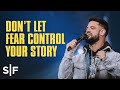 Don't Let Fear Control Your Story | Steven Furtick