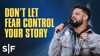 Don't Let Fear Control Your Story | Steven Furtick