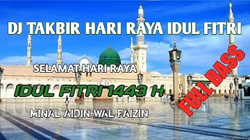 TERBARU...!!! DJ TAKBIR HARI RAYA IDUL FITRI 1443 H/ 2022 M ||  DJ TAKBIR FULL BASS
