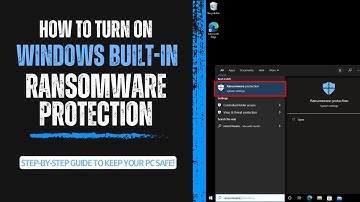 How to Turn On Windows Built-In Ransomware Protection: Step-by-Step Guide to Keep Your PC Safe!