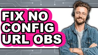 How to Fix No Config Url Obs - Step by Step