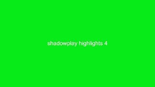 shadowplay highlights 4