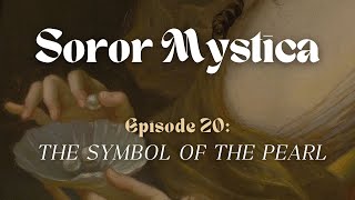 The Symbol of the Pearl | Soror Mystica Podcast | Episode 20