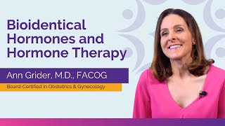 Understanding Bioidentical Hormones and Hormone Therapy | Ann Grider, M.D., FACOG