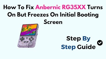 How To Fix Anbernic RG35XX Turns On But Freezes On Initial Booting Screen