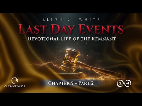 Last Day Events: Chapter 5—Devotional Life of the Remnant - Part 2 The Necessity of Bible Study