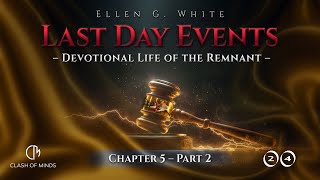 Last Day Events: Chapter 5—Devotional Life of the Remnant - Part 2 The Necessity of Bible Study