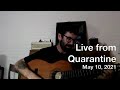 Live From Quarantine - May 10, 2021