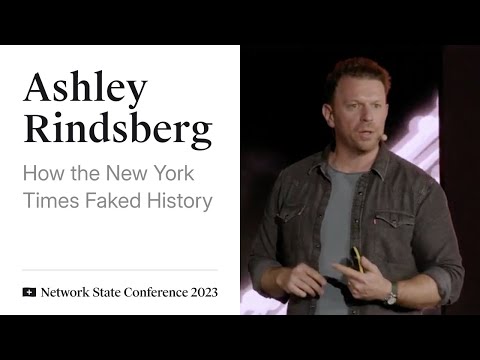 20 - Network State Conference 2023 - Ashley Rindsberg on How the New York Times Faked History