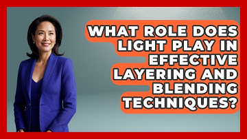 What Role Does Light Play in Effective Layering and Blending Techniques? | The Virtual Art Desk News