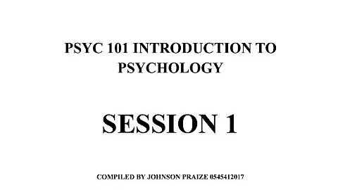 PSYCH 101 SESSION ONE (1) INTRODUCTION TO PSYCHOLOGY