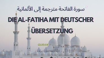 "سورة الفاتحة مترجمة إلى الألمانية | Die Al-Fatiha mit deutscher Übersetzung"