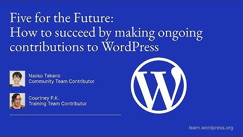 Five for the Future: How to succeed by making ongoing contributions to WordPress