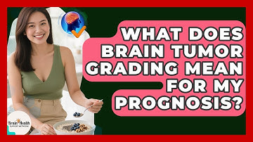 What Does Brain Tumor Grading Mean For My Prognosis? - Brain Health Support Network