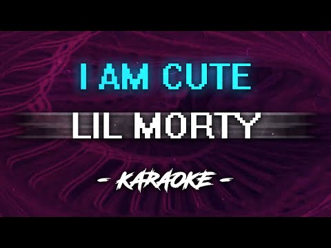 LIL MORTY - I Am Cute (Караоке)