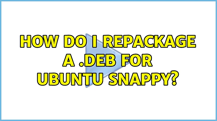 Ubuntu: How do I repackage a .deb for Ubuntu Snappy?