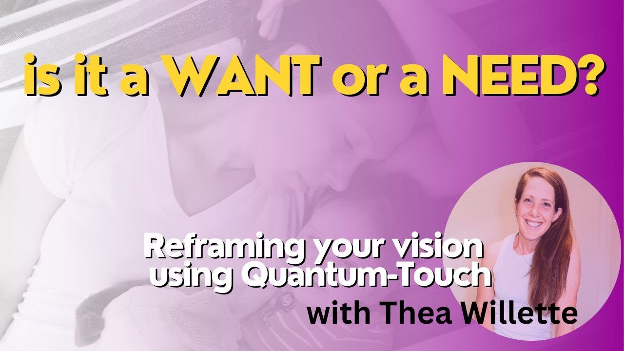 Is It a WANT or a NEED? Reframing your Vision using Quantum-Touch - YouTube