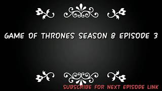 DOWNLOAD GAME OF THRONES SEASON 8 EPISODE 3 || IN DISCRIPTION