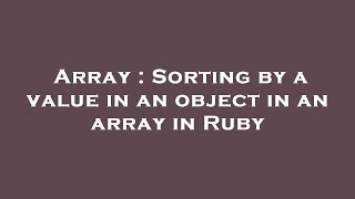 Array : Sorting by a value in an object in an array in Ruby