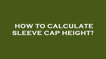 How to calculate sleeve cap height?