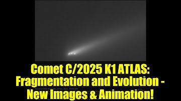 Comet C/2025 K1 ATLAS: Fragmentation and Evolution - New Images & Animation!