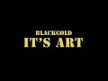 Blackgold  its art official music