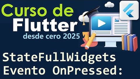 CURSO DE FLUTTER-DART DESDE CERO | STATEFULLWIDGET, ON PRESSED BUTTON  (video 42)