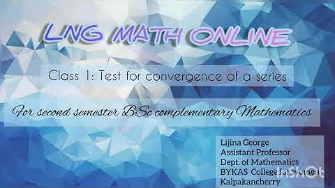 TEST FOR CONVERGENCE OF A SERIES  [CLASS 1](For second semester BSc complementary mathematics)