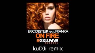 Eric Destler ft. Franka - On Fire (kuDJi remix)