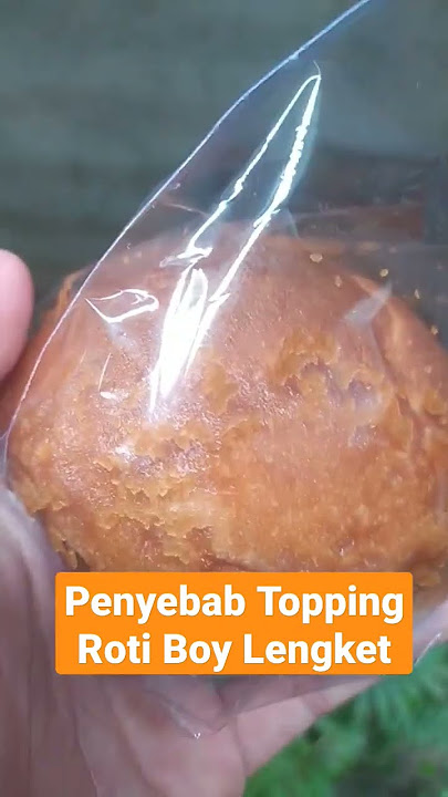 Penyebab Topping Roti Boy Lengket