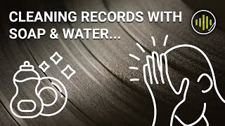 Cleaning Records Soap & Water? DON